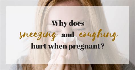 Why Do Sneezes And Coughs Hurt When Pregnant Trimester Talk