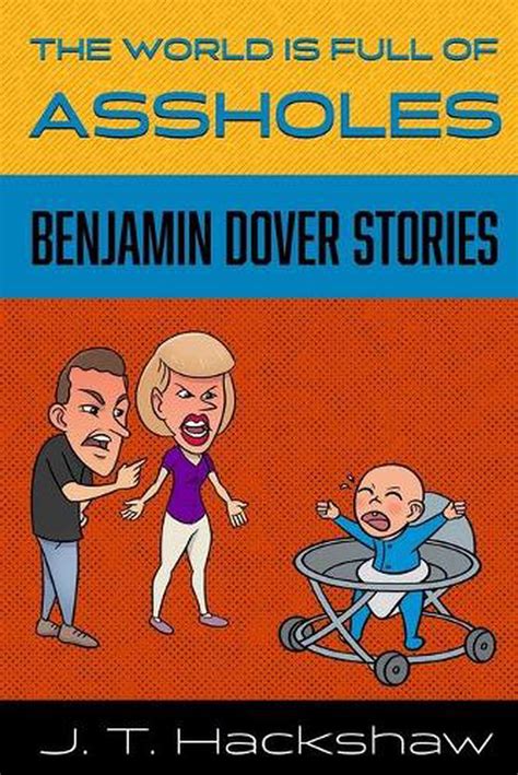 the world is full of assholes benjamin dover stories by j t hackshaw
