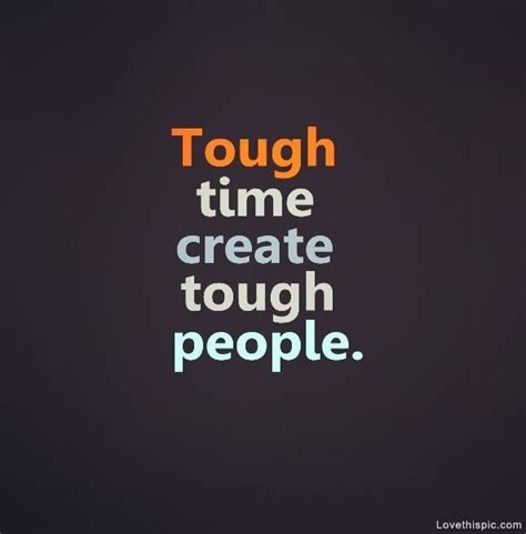 tough time create tough people pictures   images