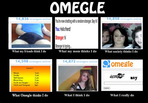 What Omegle Thinks I Do What People Think I Do What I Really Do