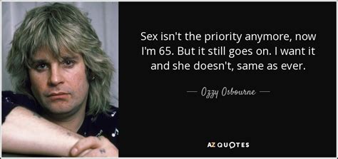 Ozzy Osbourne Quote Sex Isn T The Priority Anymore Now I M 65 But It