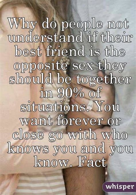 why do people not understand if their best friend is the opposite sex they should be together in