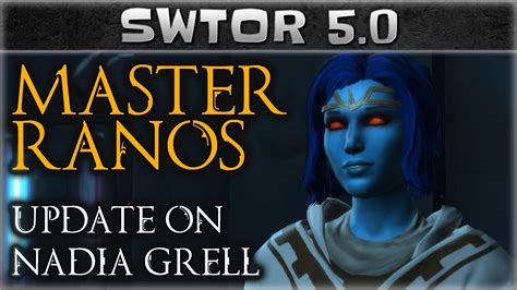 Swtor 5 0 Update On Nadia Grell Master Ranos Talks To