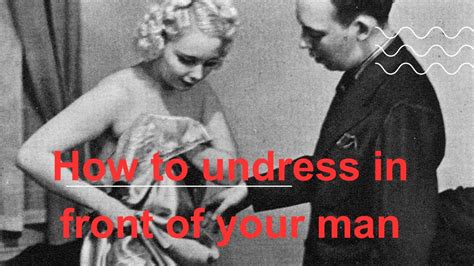 How To Undress In Front Of Your Man A Manual From 1937 Youtube