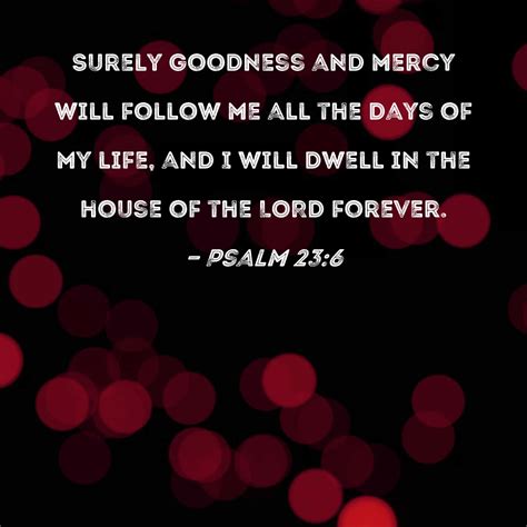 psalm  surely goodness  mercy  follow    days