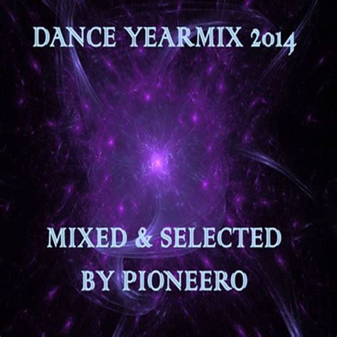 dance yearmix 2014 mixed and selected by pioneero by pioneero