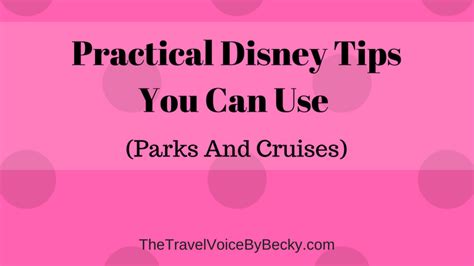 practical disney tips    parks  cruises  travel voice  becky
