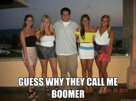 guess why they call me boomer big dick boomer quickmeme