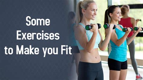 some exercises to make you fit exercises most effective exercises
