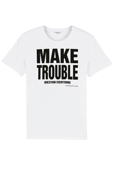 make trouble question everything white t shirt