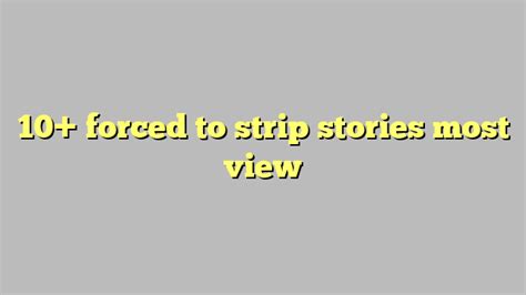 10 Forced To Strip Stories Most View Công Lý And Pháp Luật