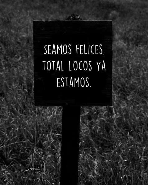 seamos felices total locos ya estamos frasespw