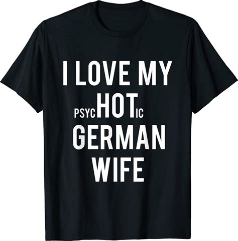 Mens I Love My Psychotic German Wife T T Shirt
