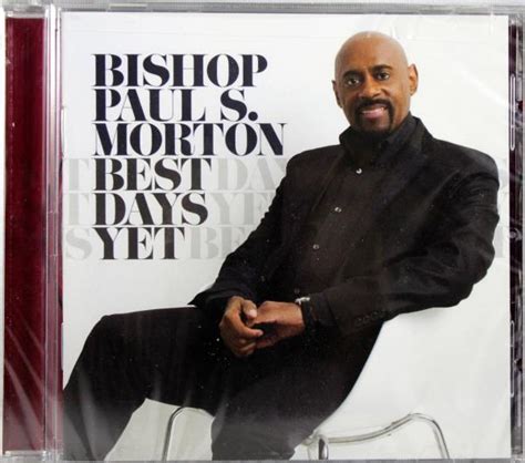 Bishop Paul S Morton Best Days Yet New Cd Christian Gospel Music