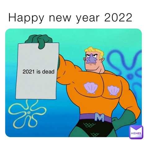 Happy New Year 2022 2021 Is Dead Ajmemegod249 Memes