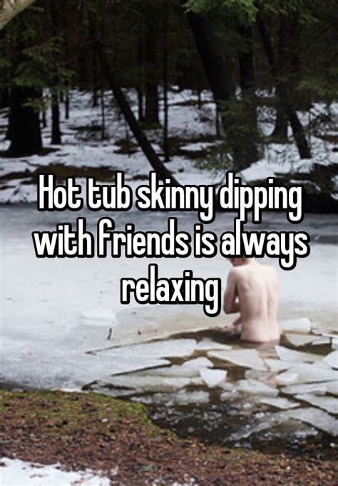 Hot Tub Skinny Dipping With Friends Is Always Relaxing