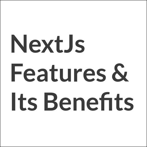 nextjs features   benefits coder advise