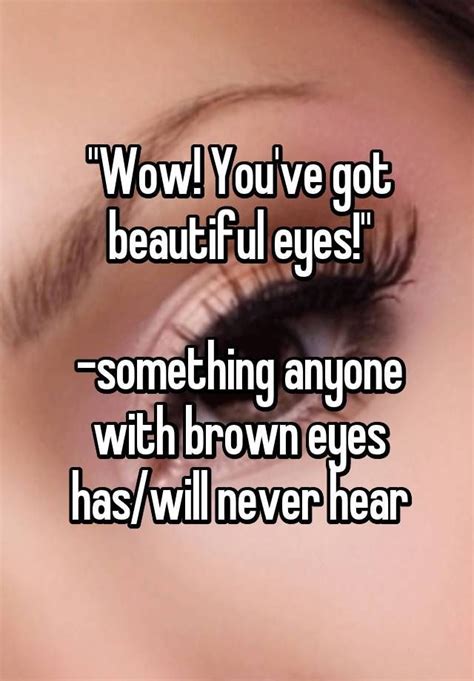 Wow You Ve Got Beautiful Eyes Something Anyone With