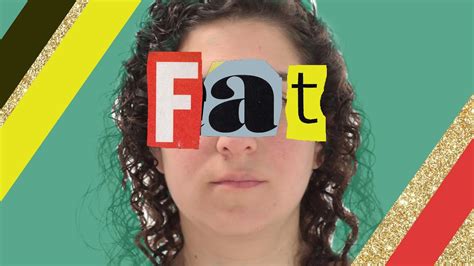Fat Is Not A Feeling Youtube