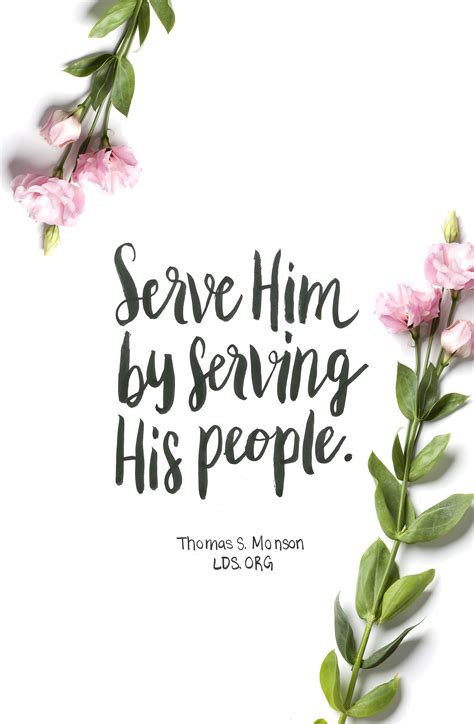 Serve Him By Serving His People —thomas S Monson Lds More Lds Quotes