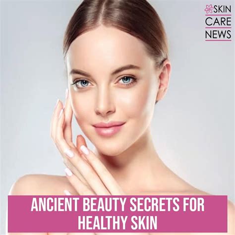 ancient beauty secrets for healthy skin skin care top news