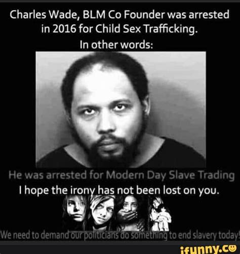 Charles Wade Blm Co Founder Was Arrested In 2016 For