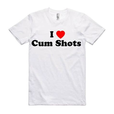 I Love Cum Shots Funny T Shirt Offensive Porn Rude T Ebay