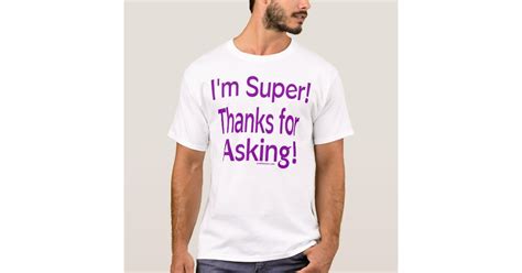 i m super thanks for asking t shirt zazzle