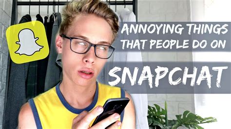 annoying things that people do on snapchat youtube