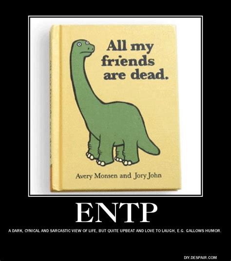 Entp A Dark Cynical And Sarcastic View Of Life But Quite Upbeat And