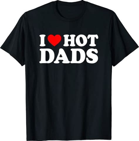 i love hot dads shirt i heart hot dads shirt love hot dads t shirt