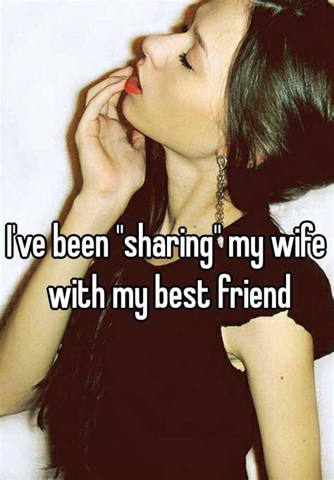 I Ve Been Sharing My Wife With My Best Friend