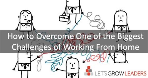overcome    biggest challenges  working  home lets grow leaders