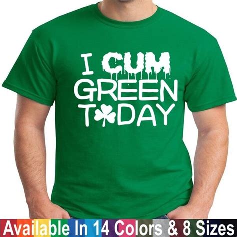 i cum green today funny st patricks day drunk humor tee t