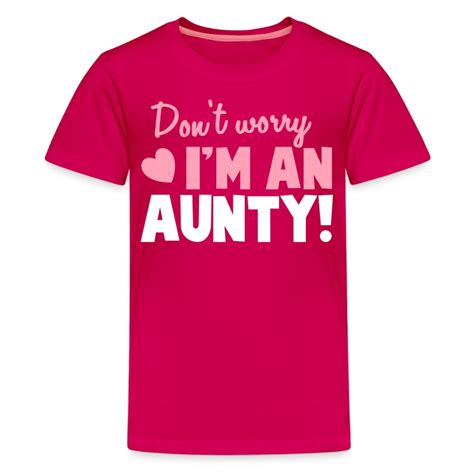 don t worry i m an aunty aunt uncle relative t shirt spreadshirt