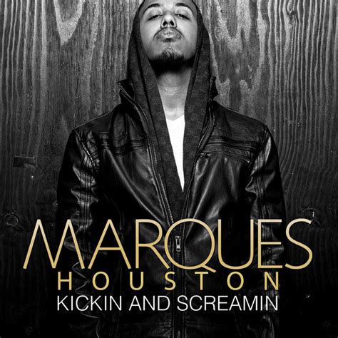 kickin and screamin by marques houston on spotify