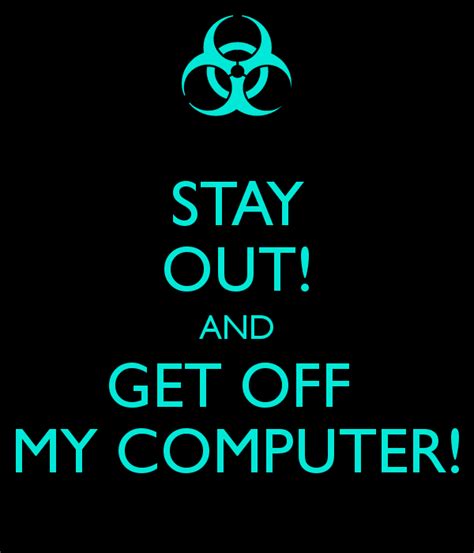 stay out and get off my computer poster kassie keep calm o matic