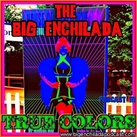 big enchilada 111 true colors mixcloud podcloud