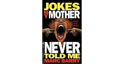 Jokes My Mother Never Told Me By Marc Barry