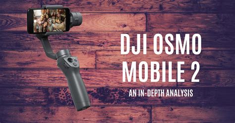 depth analysis   dji osmo mobile