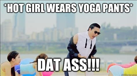 Yoga Pants Dat Ass Hottest Girl In School Wore Yoga Pants Quickmeme