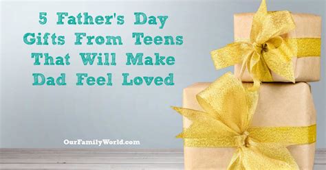 5 father s day ts from teens that will make dad feel loved