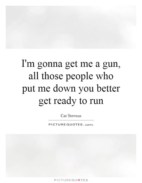 i m gonna get me a gun all those people who put me down