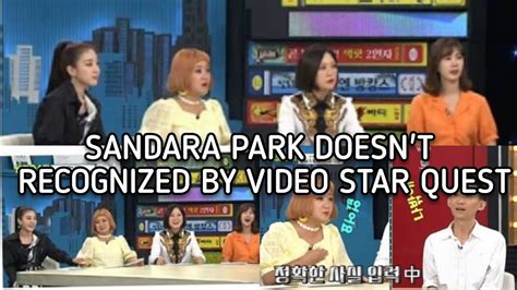 Sandara Park Doesn T Recognized By Video Star Quest Youtube
