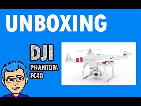 dji phantom fc unboxing walkthrough youtube