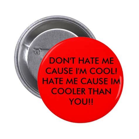 don t hate me cause i m cool hate me cause im c pinback button zazzle