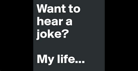 want to hear a joke my life post by vinyl on boldomatic