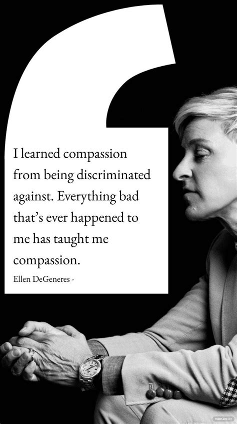 Ellen Degeneres I Learned Compassion From Being Discriminated Against