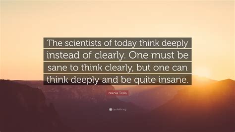 Nikola Tesla Quote “the Scientists Of Today Think Deeply Instead Of