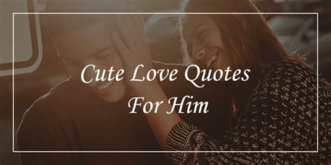 60 cute love quotes for him will bring the romance dp sayings